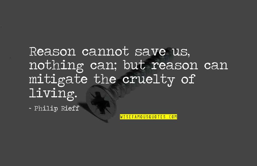 Bletsas Mit Quotes By Philip Rieff: Reason cannot save us, nothing can; but reason