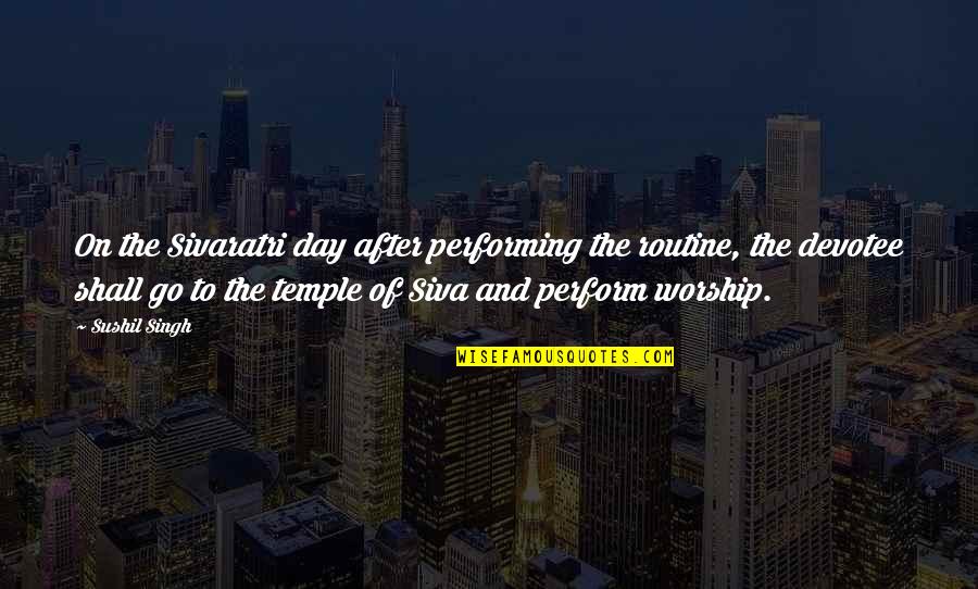 Blettner Ave Quotes By Sushil Singh: On the Sivaratri day after performing the routine,