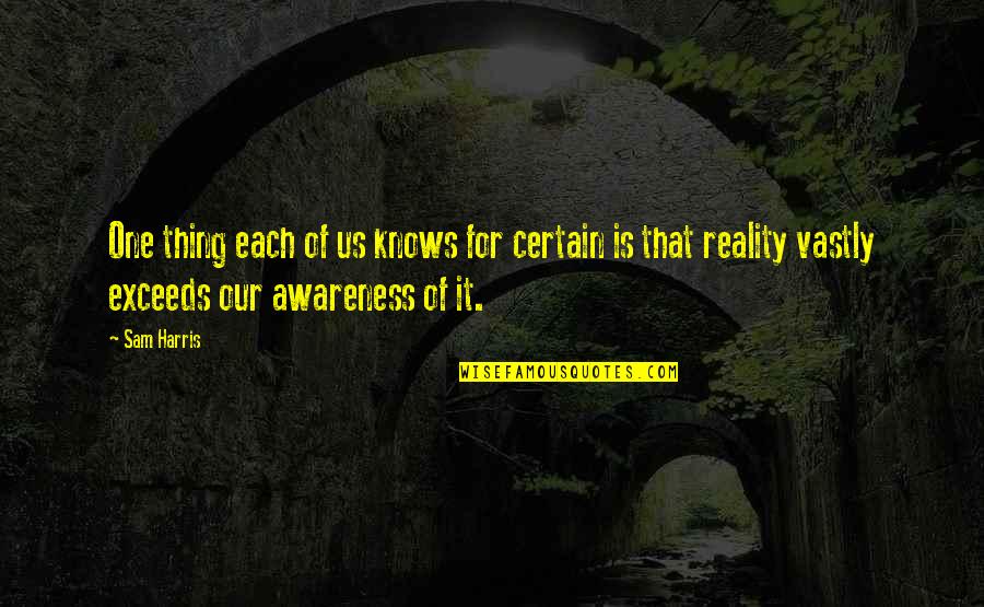 Blettner Motorsports Quotes By Sam Harris: One thing each of us knows for certain