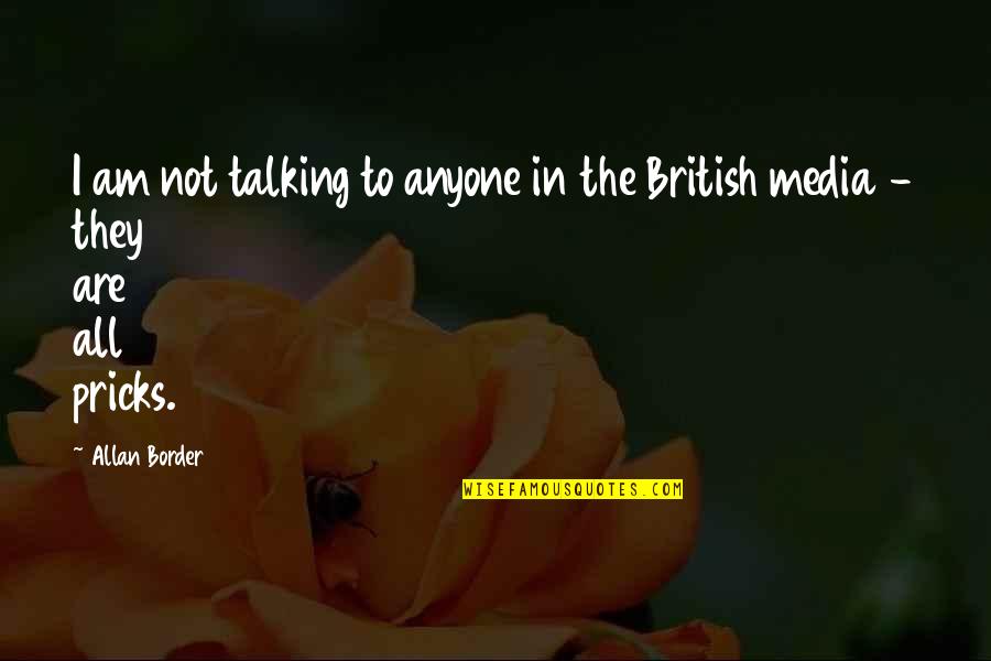 Bleu Davinci Quotes By Allan Border: I am not talking to anyone in the