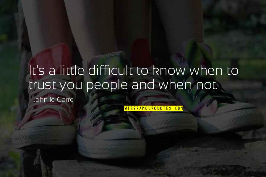 Bleu Edmondson Quotes By John Le Carre: It's a little difficult to know when to