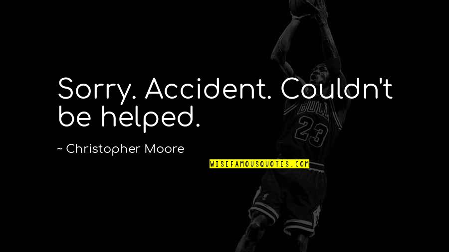 Bleu Quotes By Christopher Moore: Sorry. Accident. Couldn't be helped.