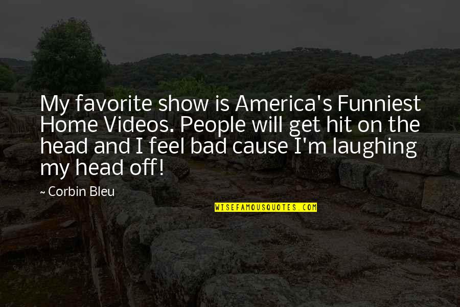 Bleu Quotes By Corbin Bleu: My favorite show is America's Funniest Home Videos.