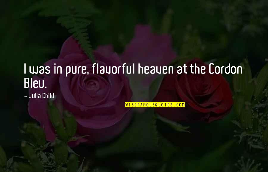 Bleu Quotes By Julia Child: I was in pure, flavorful heaven at the