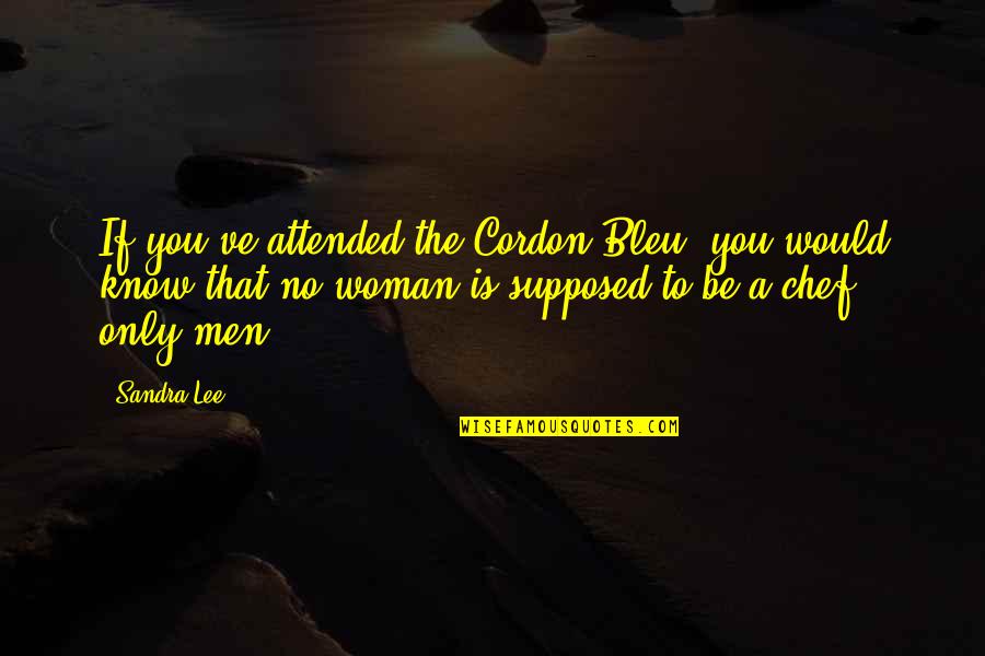 Bleu Quotes By Sandra Lee: If you've attended the Cordon Bleu, you would