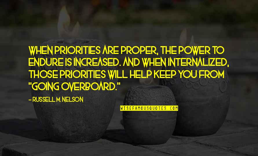 Bleuer Quotes By Russell M. Nelson: When priorities are proper, the power to endure Bleuer Quotes By Russell M. Nelson: When priorities are proper, the power to endure