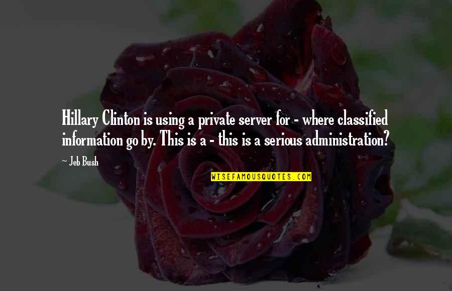 Bleuets Quotes By Jeb Bush: Hillary Clinton is using a private server for Bleuets Quotes By Jeb Bush: Hillary Clinton is using a private server for