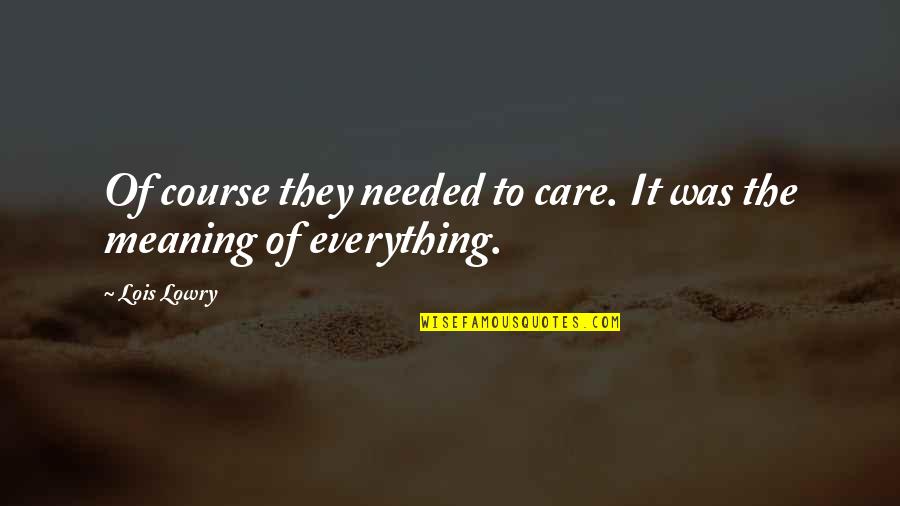 Bleuette Bernon Quotes By Lois Lowry: Of course they needed to care. It was