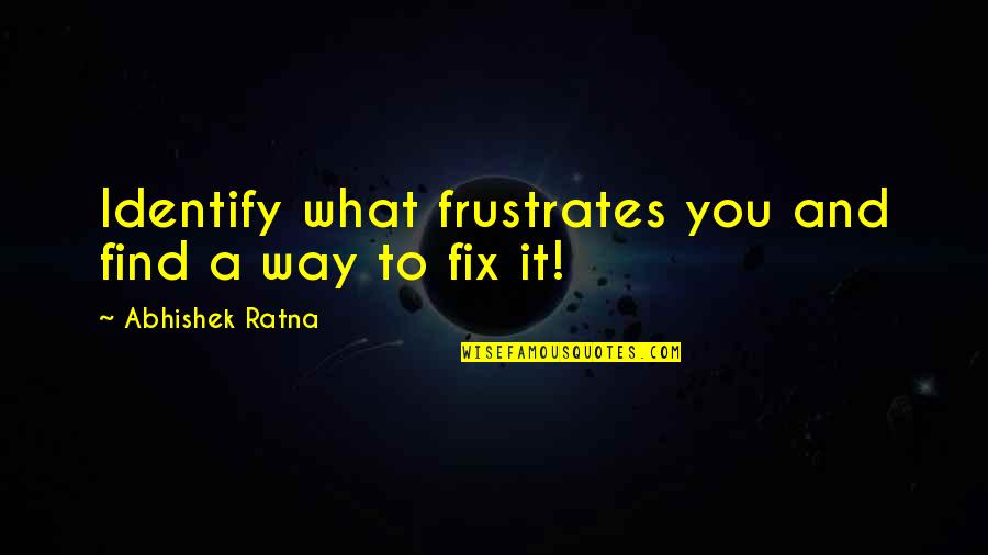 Bleuler Psychology Quotes By Abhishek Ratna: Identify what frustrates you and find a way Bleuler Psychology Quotes By Abhishek Ratna: Identify what frustrates you and find a way
