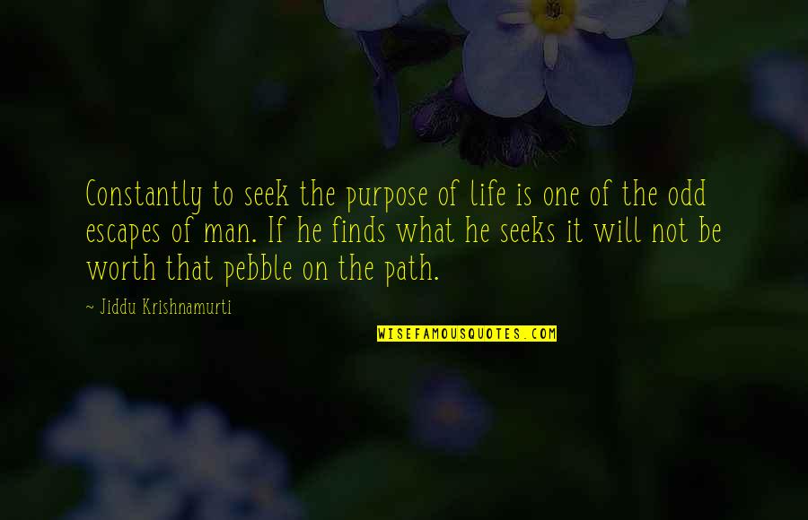 Bleuler Psychotherapy Quotes By Jiddu Krishnamurti: Constantly to seek the purpose of life is