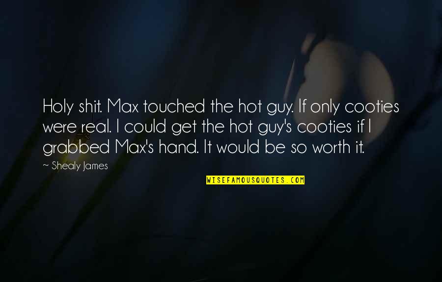 Bleuler Psychotherapy Quotes By Shealy James: Holy shit. Max touched the hot guy. If
