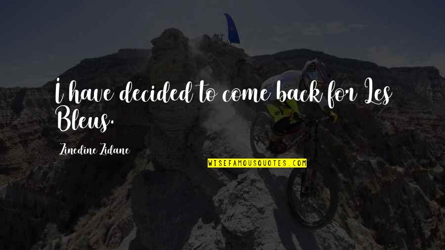 Bleus Quotes By Zinedine Zidane: I have decided to come back for Les Bleus Quotes By Zinedine Zidane: I have decided to come back for Les