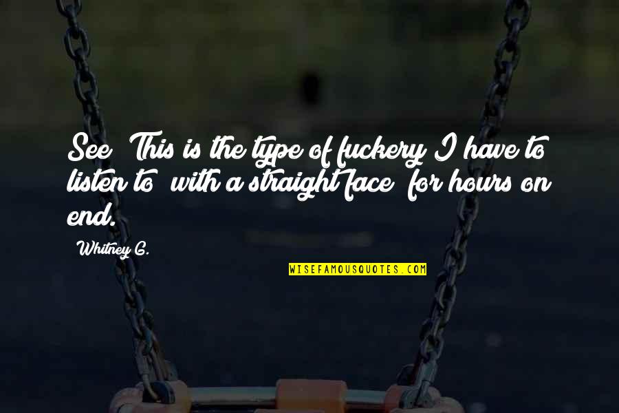 Bleutrade Quotes By Whitney G.: See? This is the type of fuckery I Bleutrade Quotes By Whitney G.: See? This is the type of fuckery I