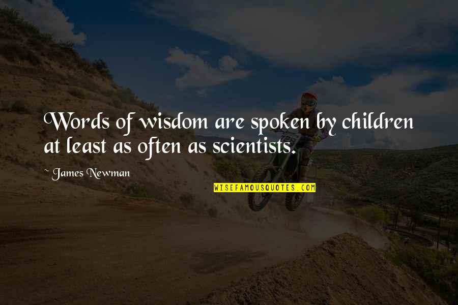 Bleuze Michele Quotes By James Newman: Words of wisdom are spoken by children at