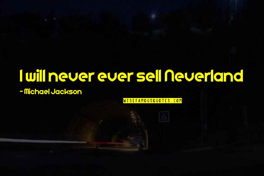 Bleuzen Quotes By Michael Jackson: I will never ever sell Neverland Bleuzen Quotes By Michael Jackson: I will never ever sell Neverland