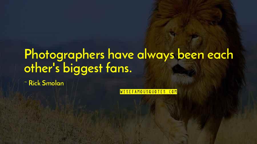 Bleuzewines Quotes By Rick Smolan: Photographers have always been each other's biggest fans.