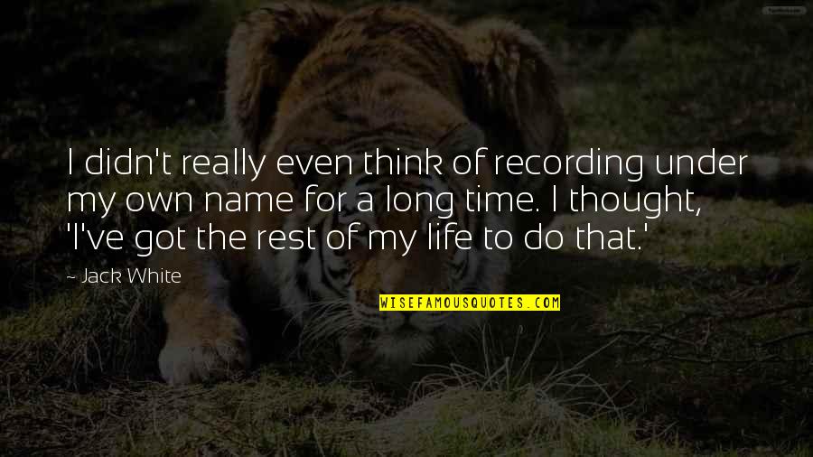 Blevey Quotes By Jack White: I didn't really even think of recording under
