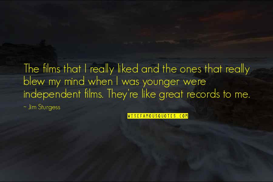 Blew Me Off Quotes By Jim Sturgess: The films that I really liked and the