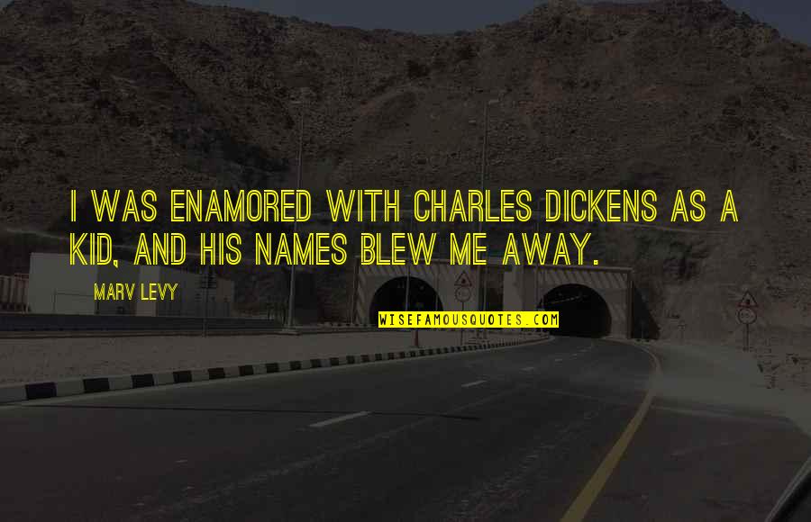 Blew Me Off Quotes By Marv Levy: I was enamored with Charles Dickens as a