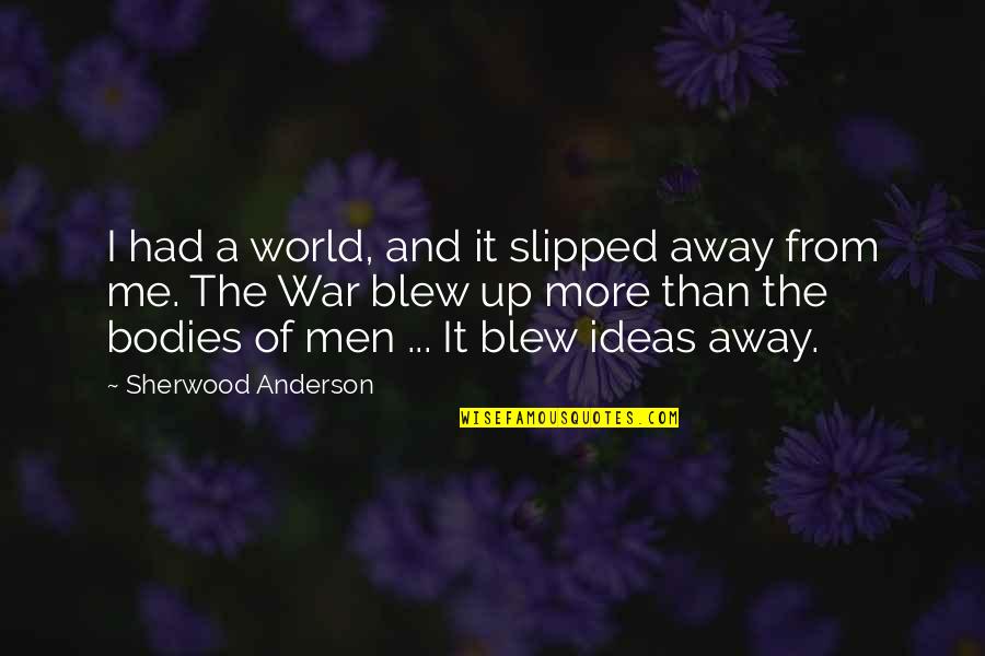 Blew Me Off Quotes By Sherwood Anderson: I had a world, and it slipped away