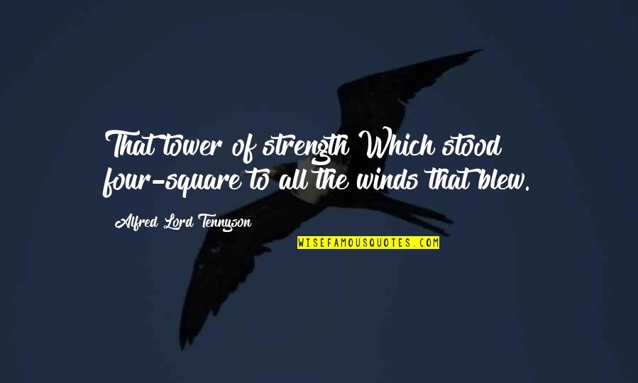 Blew Quotes By Alfred Lord Tennyson: That tower of strength Which stood four-square to