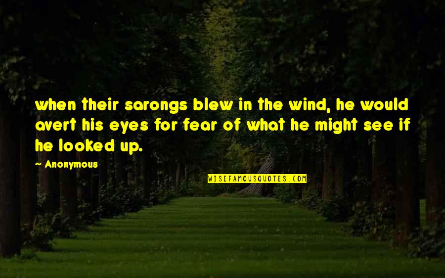 Blew Quotes By Anonymous: when their sarongs blew in the wind, he