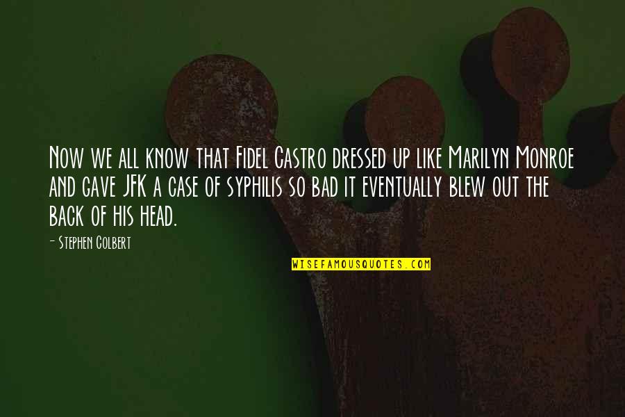 Blew Quotes By Stephen Colbert: Now we all know that Fidel Castro dressed