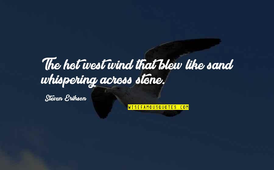 Blew Quotes By Steven Erikson: The hot west wind that blew like sand