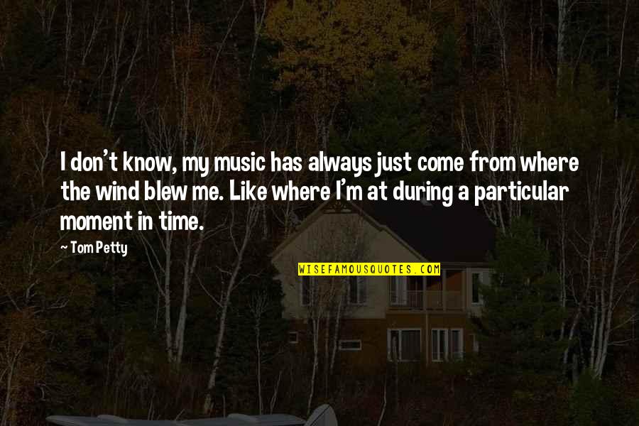 Blew Quotes By Tom Petty: I don't know, my music has always just