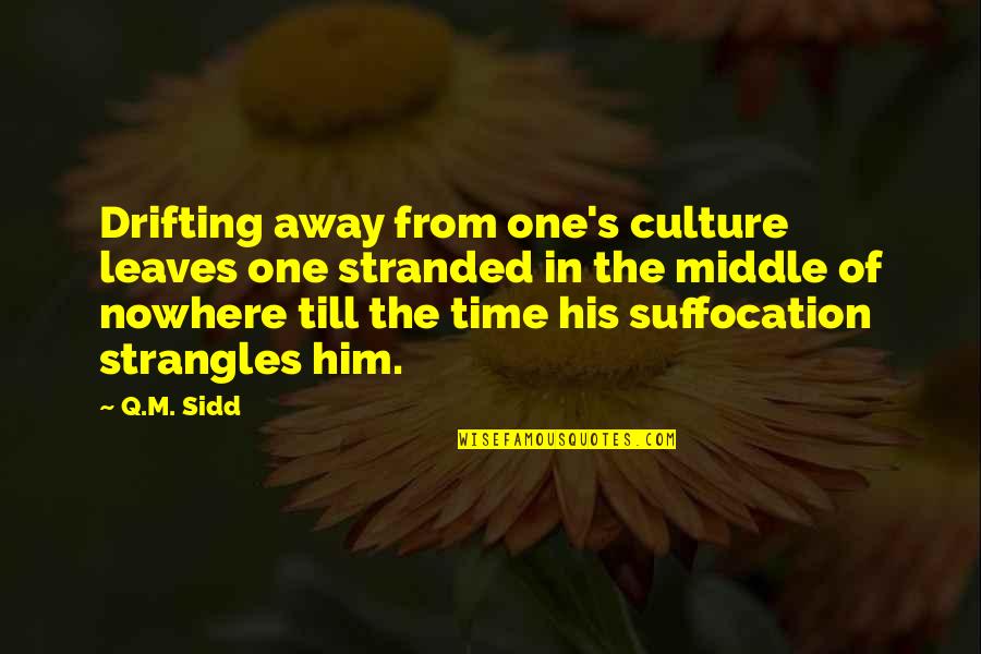 Blew Your Chance Quotes By Q.M. Sidd: Drifting away from one's culture leaves one stranded Blew Your Chance Quotes By Q.M. Sidd: Drifting away from one's culture leaves one stranded