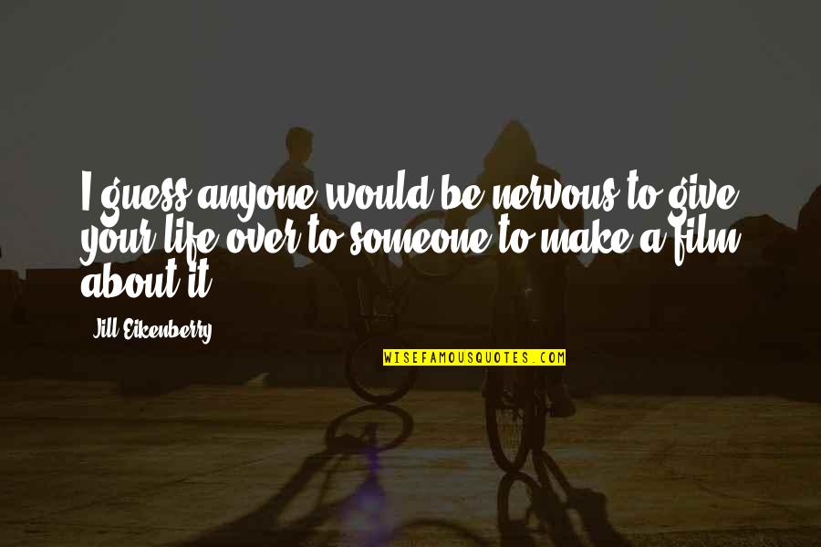 Bleyer Industries Quotes By Jill Eikenberry: I guess anyone would be nervous to give Bleyer Industries Quotes By Jill Eikenberry: I guess anyone would be nervous to give