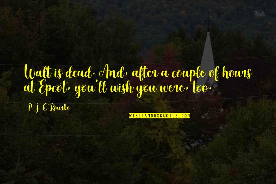 Blfe Quote Quotes By P. J. O'Rourke: Walt is dead. And, after a couple of