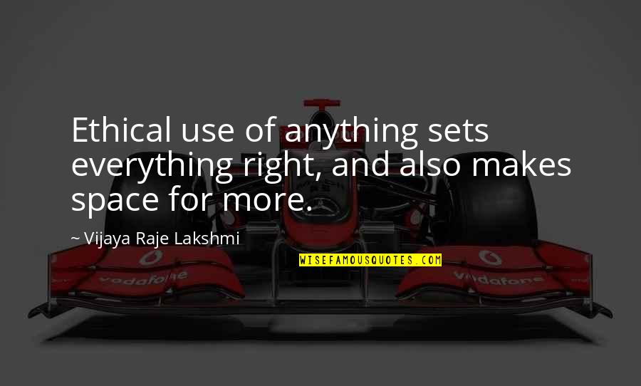 Blfe Quote Quotes By Vijaya Raje Lakshmi: Ethical use of anything sets everything right, and Blfe Quote Quotes By Vijaya Raje Lakshmi: Ethical use of anything sets everything right, and