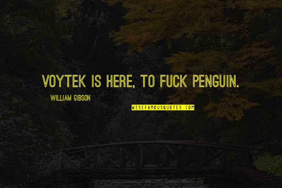 Blfe Quote Quotes By William Gibson: Voytek is here, to fuck penguin. Blfe Quote Quotes By William Gibson: Voytek is here, to fuck penguin.
