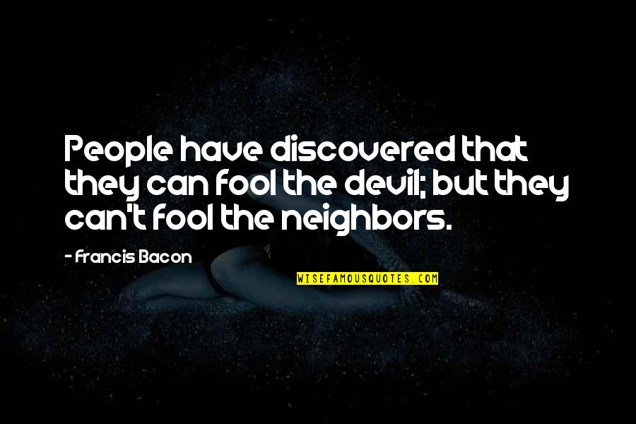 Blhnl Quotes By Francis Bacon: People have discovered that they can fool the
