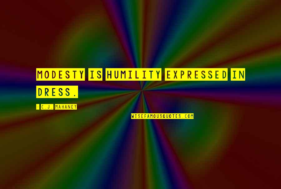 Blibbering Quotes By C.J. Mahaney: Modesty is humility expressed in dress.