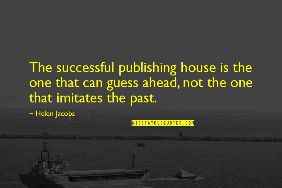 Blibbering Quotes By Helen Jacobs: The successful publishing house is the one that