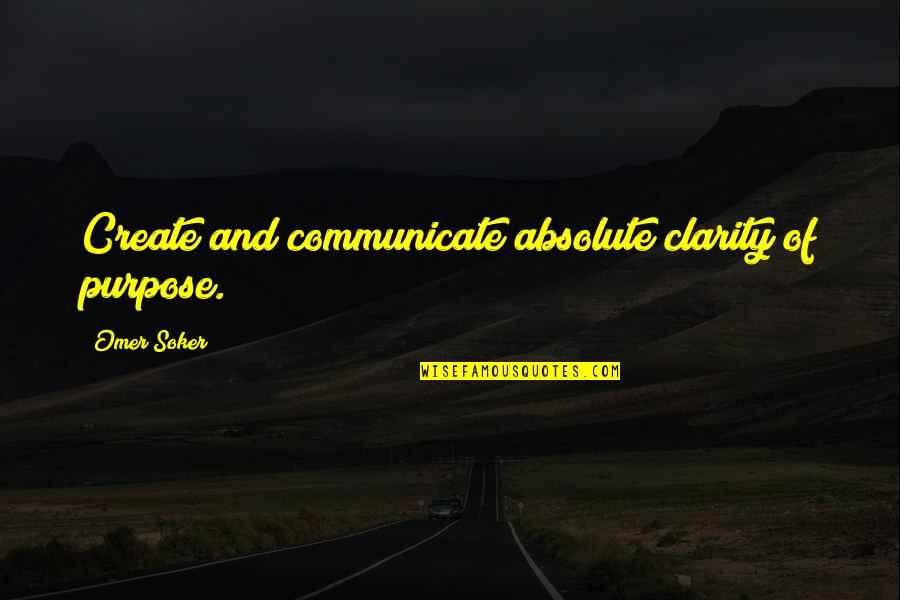Blicker Urban Quotes By Omer Soker: Create and communicate absolute clarity of purpose. Blicker Urban Quotes By Omer Soker: Create and communicate absolute clarity of purpose.