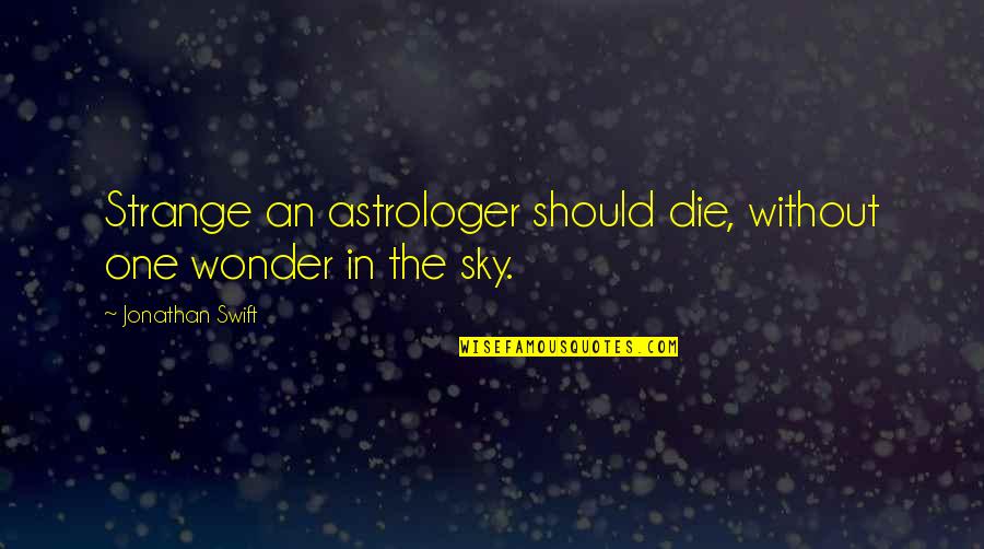 Blicker Vancouver Quotes By Jonathan Swift: Strange an astrologer should die, without one wonder