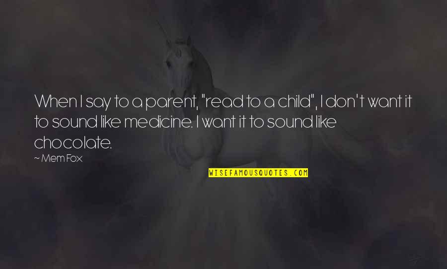 Blickstein Quotes By Mem Fox: When I say to a parent, "read to Blickstein Quotes By Mem Fox: When I say to a parent, "read to