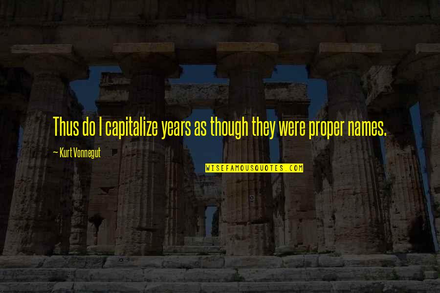 Blickstick Quotes By Kurt Vonnegut: Thus do I capitalize years as though they Blickstick Quotes By Kurt Vonnegut: Thus do I capitalize years as though they