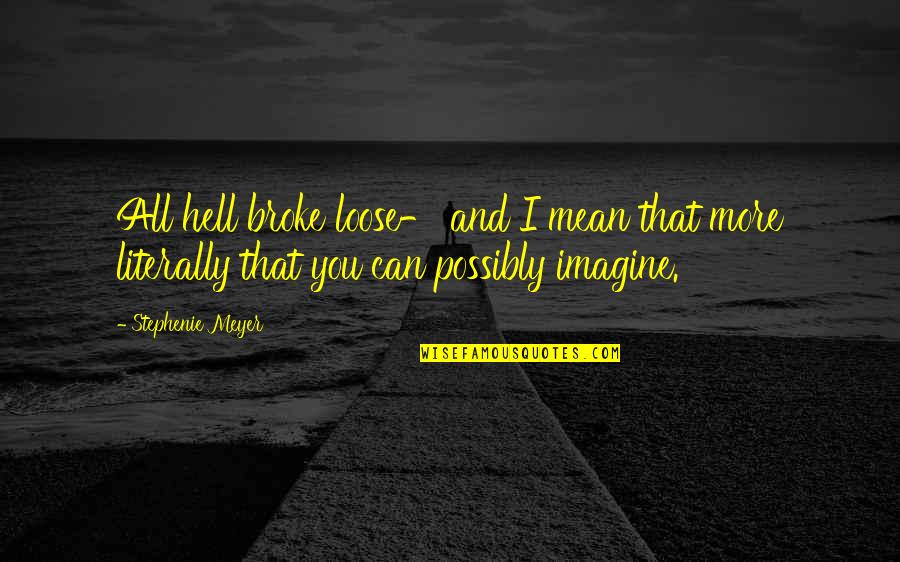 Blickte Quotes By Stephenie Meyer: All hell broke loose- and I mean that