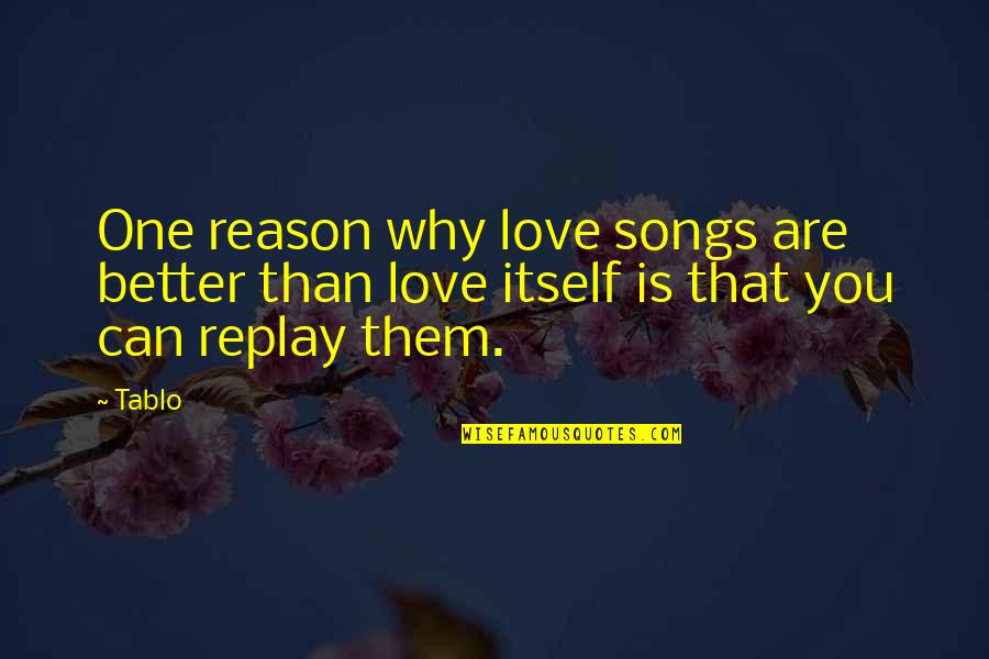 Bliefs Quotes By Tablo: One reason why love songs are better than