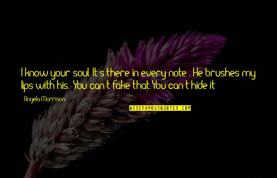 Bliefsce Quotes By Angela Morrison: I know your soul. It's there in every