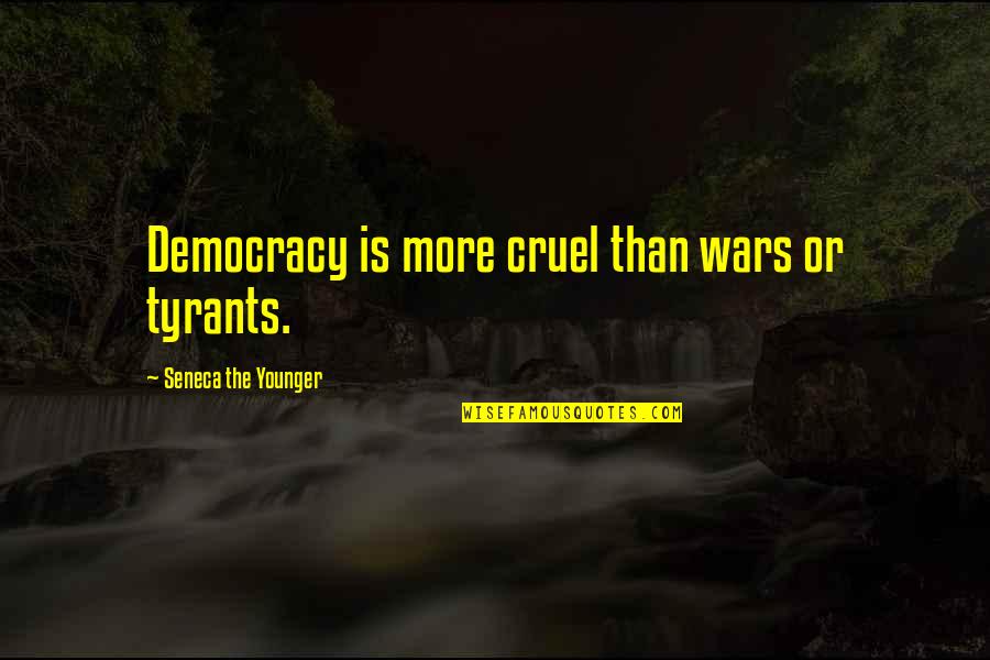 Bliefsce Quotes By Seneca The Younger: Democracy is more cruel than wars or tyrants.