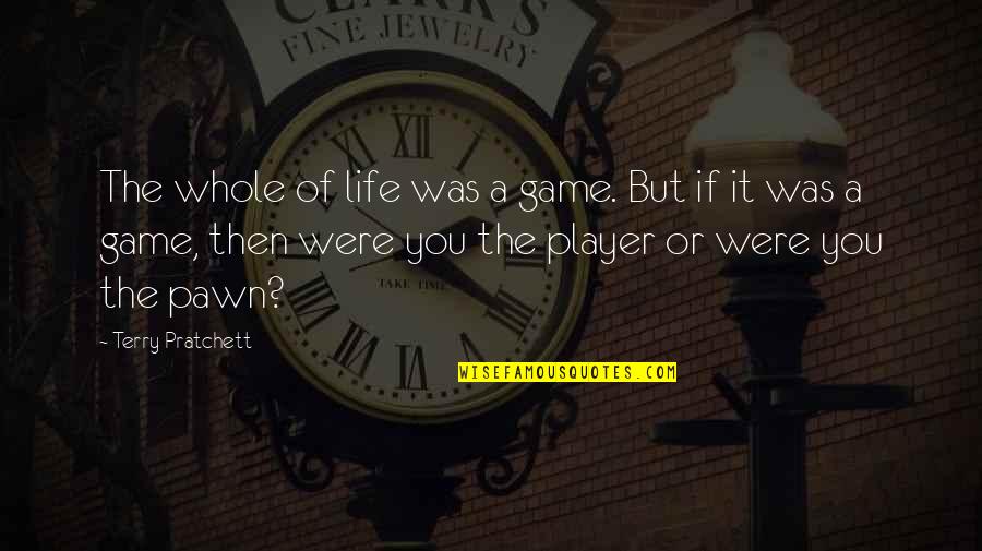 Bliek Custom Quotes By Terry Pratchett: The whole of life was a game. But