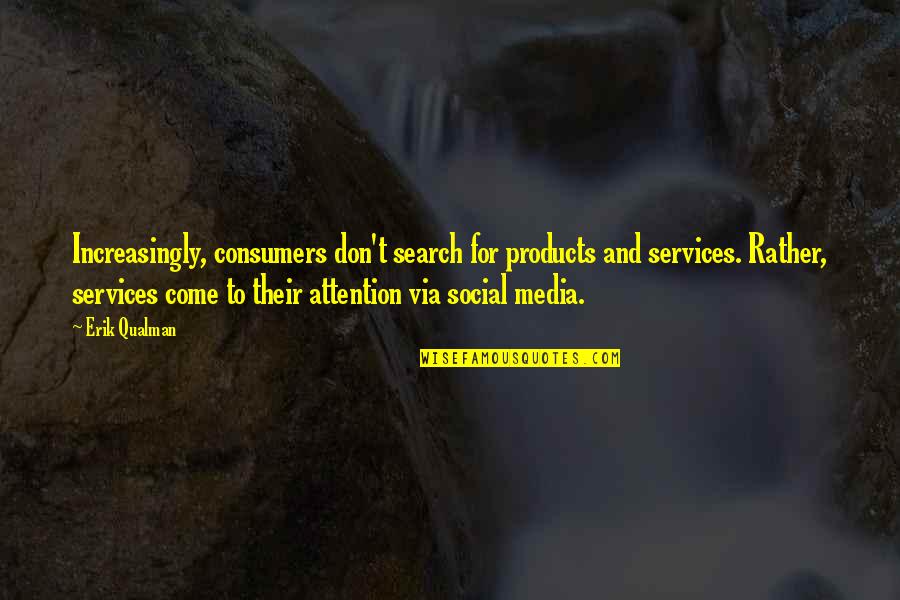 Bliever Quotes By Erik Qualman: Increasingly, consumers don't search for products and services.
