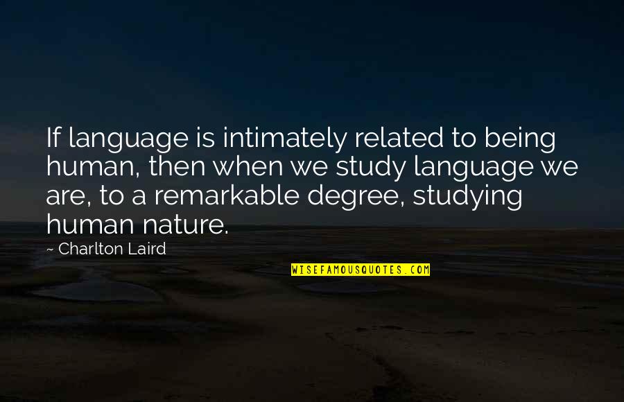 Bliffert Germantown Quotes By Charlton Laird: If language is intimately related to being human, Bliffert Germantown Quotes By Charlton Laird: If language is intimately related to being human,