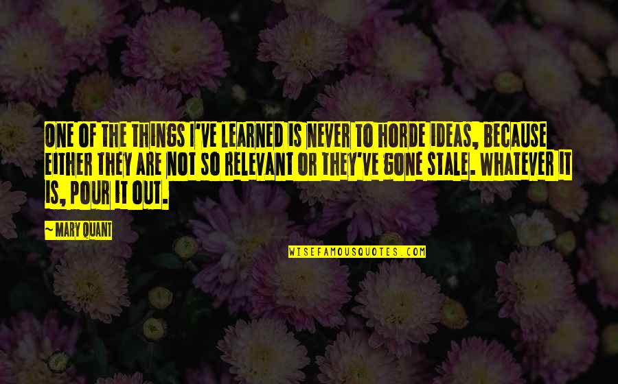 Bliffert Inc Quotes By Mary Quant: One of the things I've learned is never Bliffert Inc Quotes By Mary Quant: One of the things I've learned is never