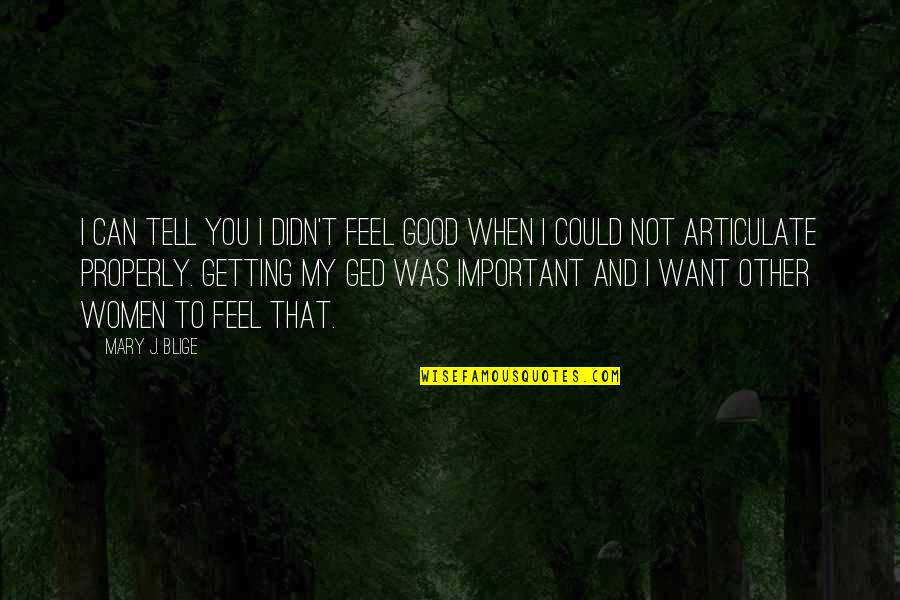 Blige Mary Quotes By Mary J. Blige: I can tell you I didn't feel good Blige Mary Quotes By Mary J. Blige: I can tell you I didn't feel good